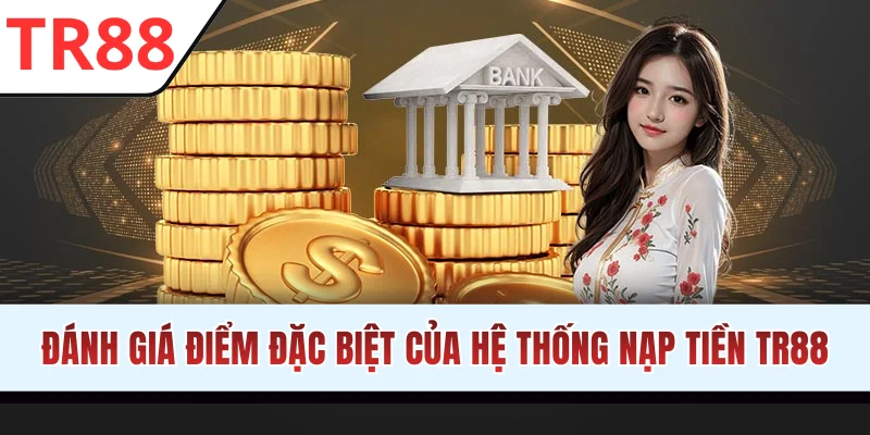 Đánh giá điểm đặc biệt của hệ thống nạp tiền TR88