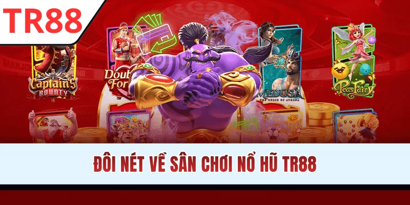 Đôi nét về sân chơi nổ hũ TR88