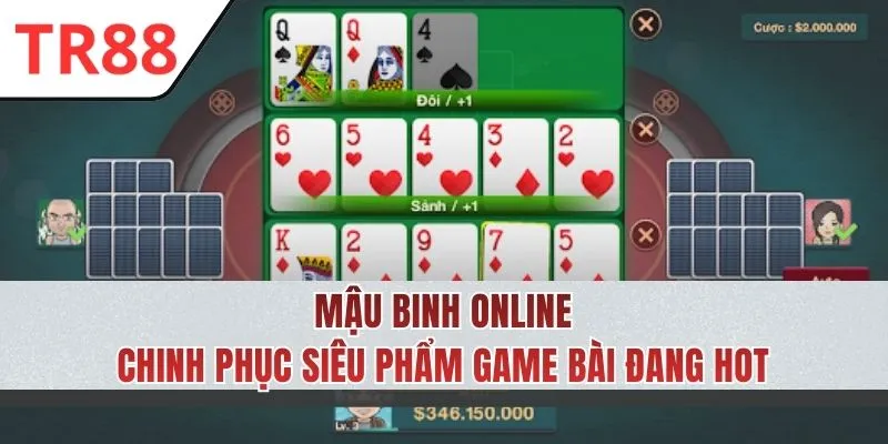 Mậu Binh Online - Tựa Game Bài Siêu Hot Với Thưởng Lớn